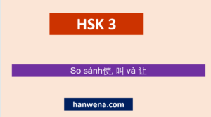 Ngữ pháp Tiếng Trung HSK 3 So sánh使, 叫 và 让